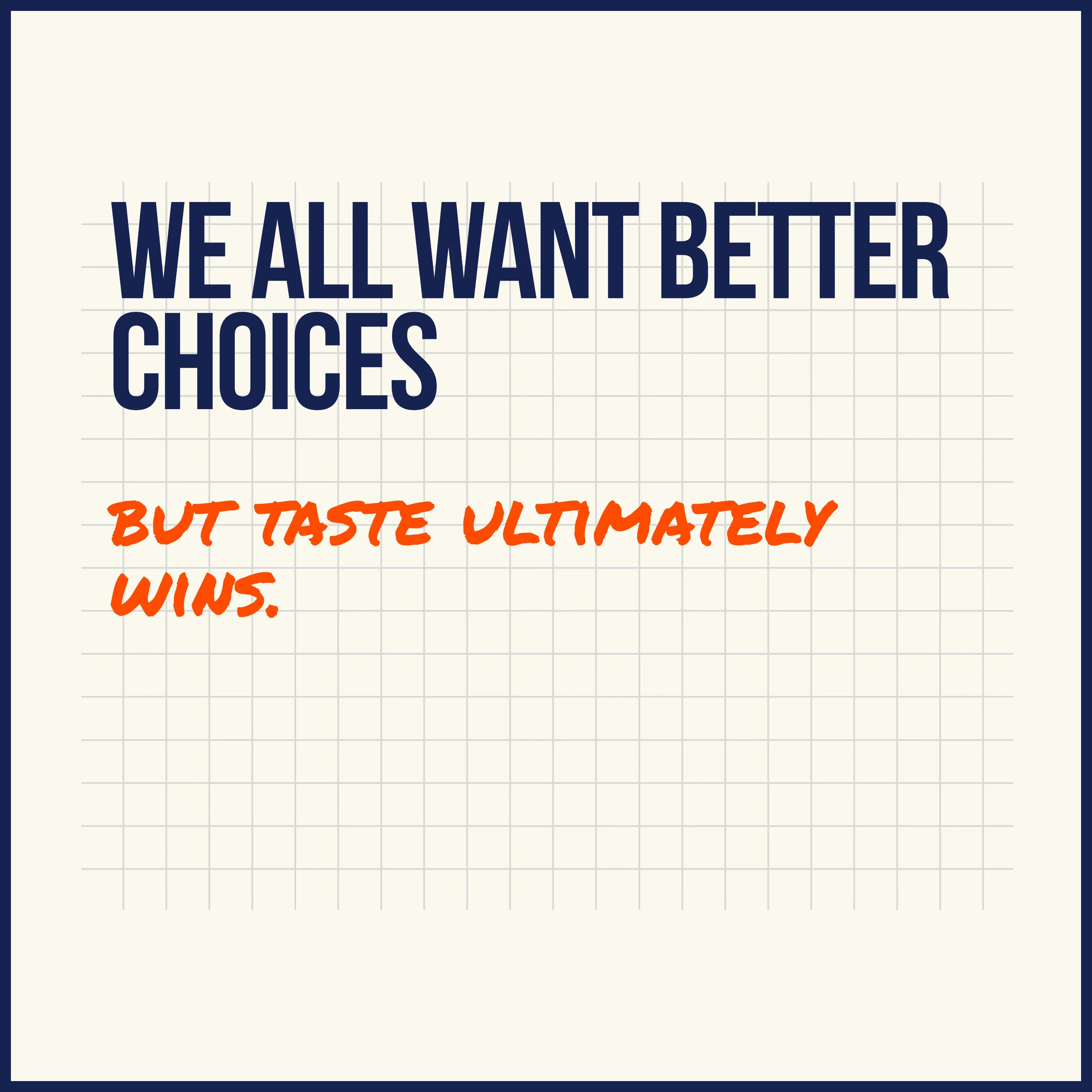 Text on a white background with 'We all want better choices' in blue and 'But taste ultimately wins.' in orange.