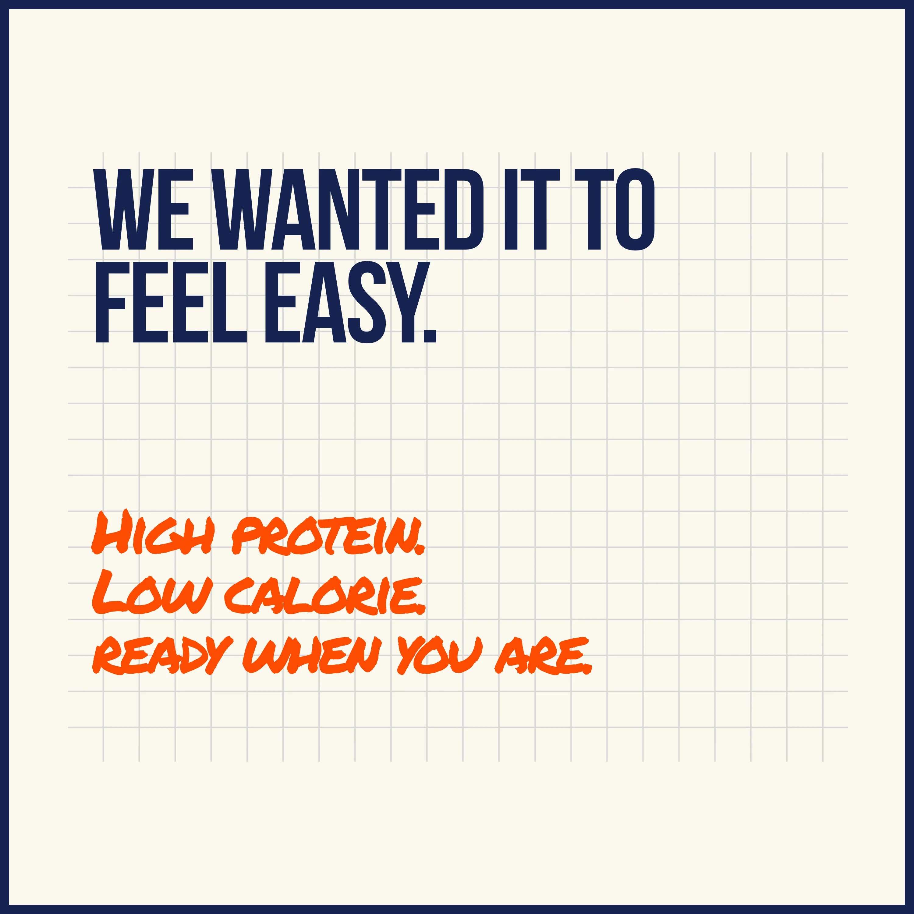Text on a white background with 'We wanted it to feel easy' in blue and 'High protein, low calorie, ready when you are' in orange.
