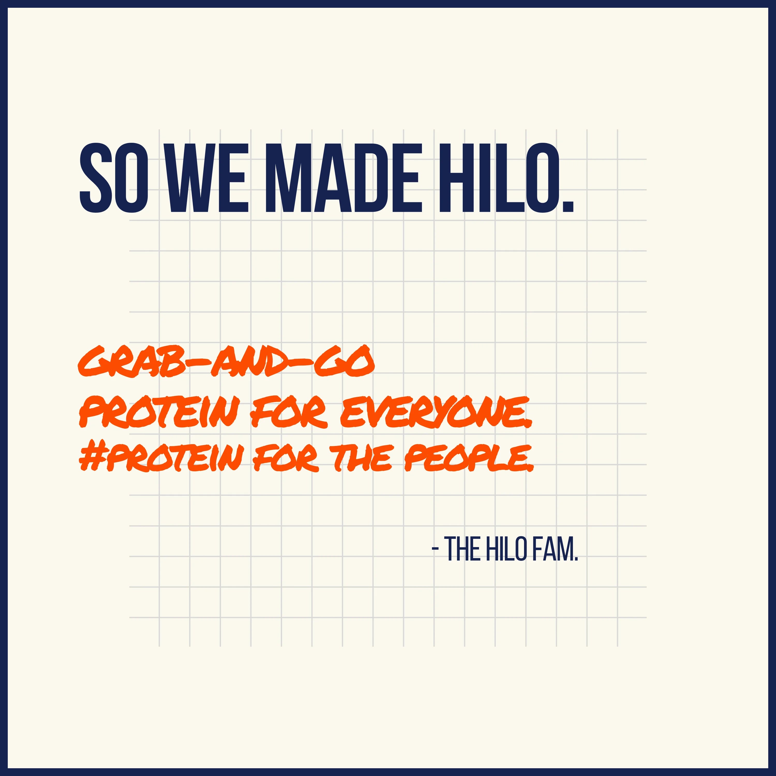 Text "So we made Hilo". "Grab & Go, Protein for everyone, #Protein for the People" from "The Hilo Fam"